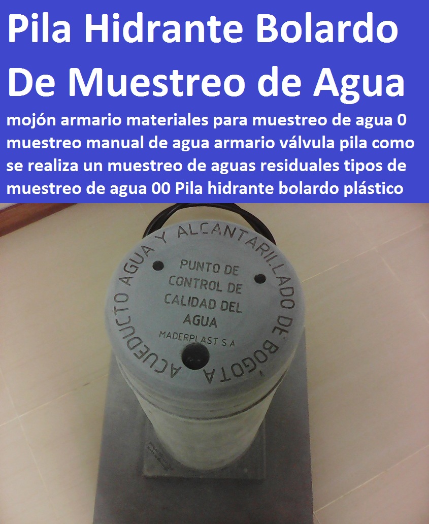 Pila hidrante bolardo mojón armario materiales para muestreo de agua 0 muestreo manual de agua armario válvula pila como se realiza un muestreo de aguas residuales tipos de muestreo de agua 00 Pila hidrante bolardo mojón armario materiales para muestreo de agua 0 muestreo manual de agua armario válvula pila como se realiza un muestreo de aguas residuales tipos de muestreo de agua 00 Pila hidrante bolardo mojón armario materiales para muestreo de agua 0 muestreo manual de agua armario válvula pila como se realiza un muestreo de aguas residuales tipos de muestreo de agua 00